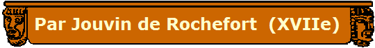 Par Jouvin de Rochefort  (XVIIe)